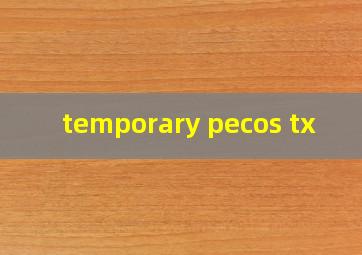  temporary pecos tx